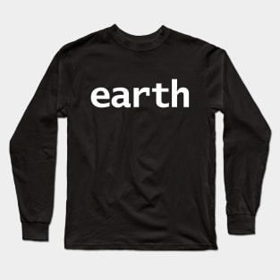 Earth Minimal Space Typography White Text Long Sleeve T-Shirt